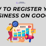 How to Register Your Business on Google for Maximum Visibility