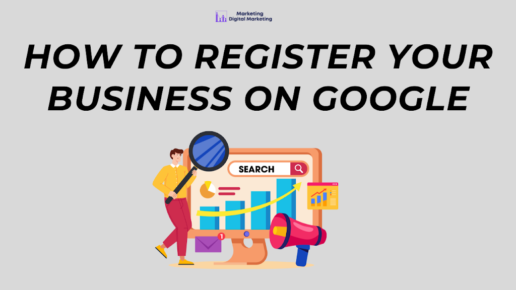 How to Register Your Business on Google for Maximum Visibility