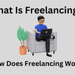 What Is Freelancing? How Does Freelancing Work?
