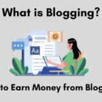 What is Blogging: How to Earn Money from Blogging